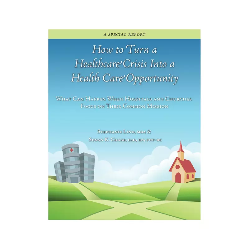 AdventHealth Press How to Turn a Healthcare Crisis Into a Healthcare Opportunity