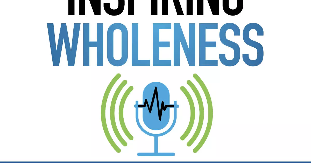 Inspiring Wholeness podcast explains why community health is crucial ...